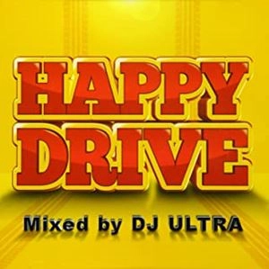 DJ ULTRA / HAPPY DRIVE Mixed by DJ Ultra