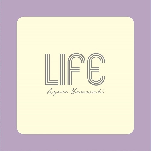 Ayane Yamazaki / 山﨑彩音 / LIFE