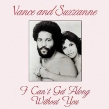 VANCE & SUZZANNE / I CAN'T GET ALONG WITHOUT YOU