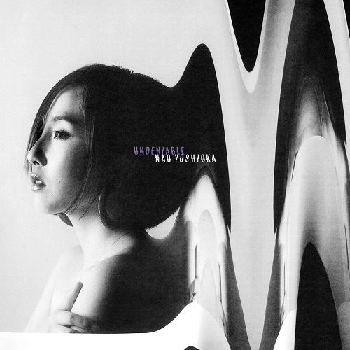 NAO YOSHIOKA / ナオ・ヨシオカ / UNDENIABLE