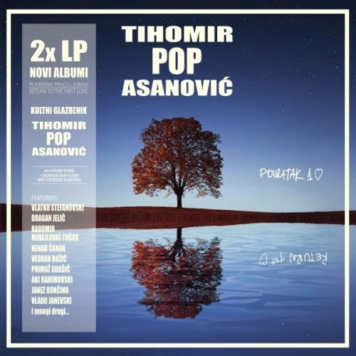 TIHOMIR POP ASANOVIC / POVRATAK PRVOJ LJUBAVI & RETURN TO THE FIRST LOVE