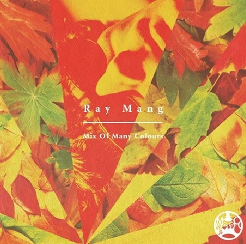 RAY MANG / レイ・マン / MIX OF MANY COLOURS