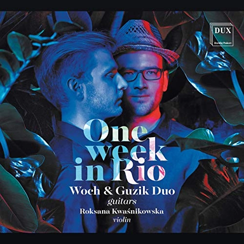 WOCH & GUZIK DUO & ROKSANA KWASNIKOWSKA / ヴォフ&グジク・ギター・デュオ & ロクサナ・クヴァシュニコフスカ / ONE WEEK IN RIO
