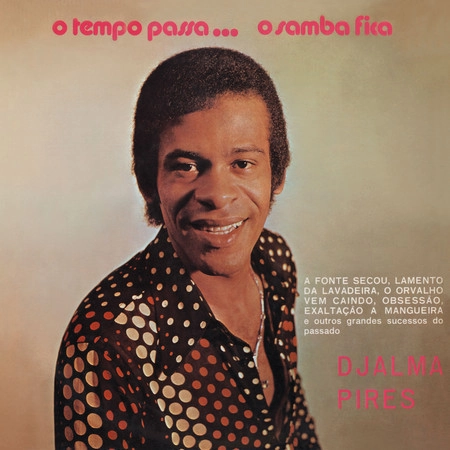 DJALMA PIRES / ヂジャルマ・ピレス / O TEMPO PASSA... O SAMBA FICA