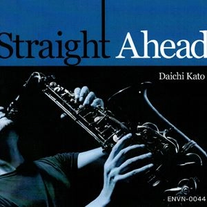 DAICHI KATO / 加藤大智 / Straight Ahead