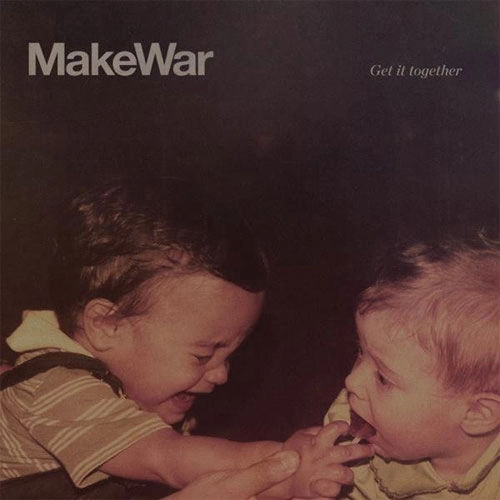 MAKE WAR / GET IT TOGETHER