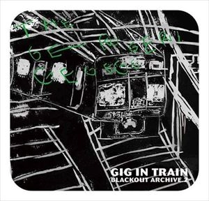 THE GEROGERIGEGEGE / ゲロゲリゲゲゲ / GIG IN TRAIN BLACKOUT ARCHIVE VOL.2