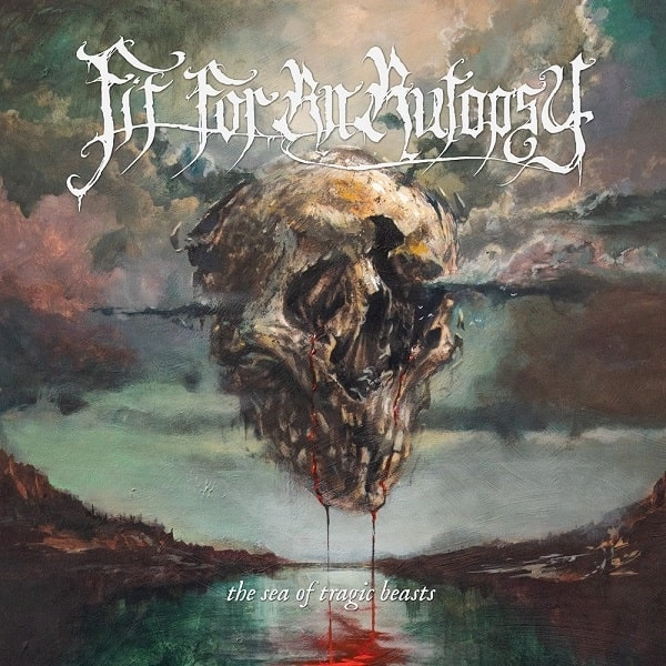 FIT FOR AN AUTOPSY / THE SEA OF TRAGIC BEASTS / SEA OF TRAGIC BEASTS