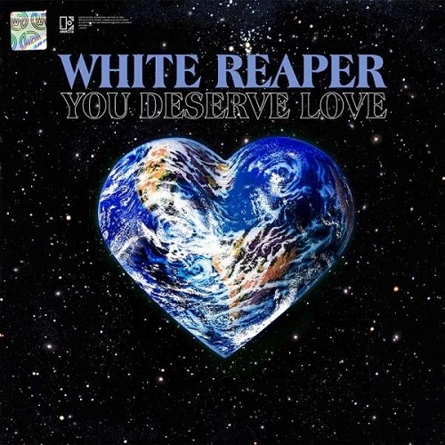 WHITE REAPER / ホワイト・リーパー / YOU DESERVE LOVE