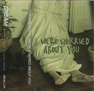 COCAINEJESUS / WE'RE WORRIED ABOUT YOU