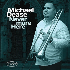MICHAEL DEASE / マイケル・ディーズ / NEVER MORE HERE