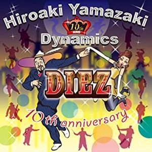 HIROAKI YAMAZAKI&DYNAMICS / 山崎廣明＆ダイナミクス / DIEZ～10th Anniversary / DIEZ~10TH ANNIVERSARY