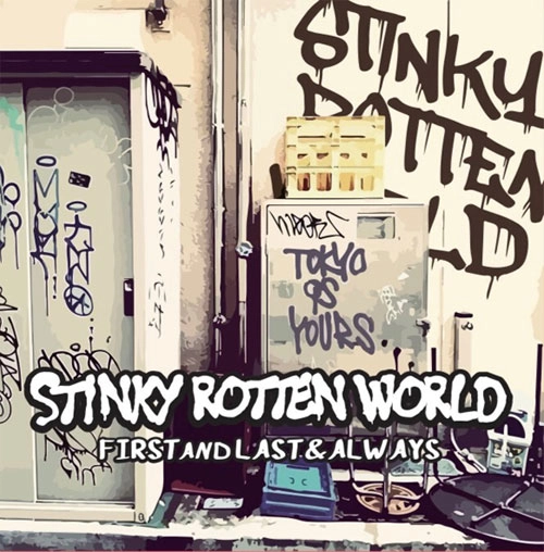 STINKY ROTTEN WORLD / First and Last and Always / FIRST AND LAST AND ALWAYS