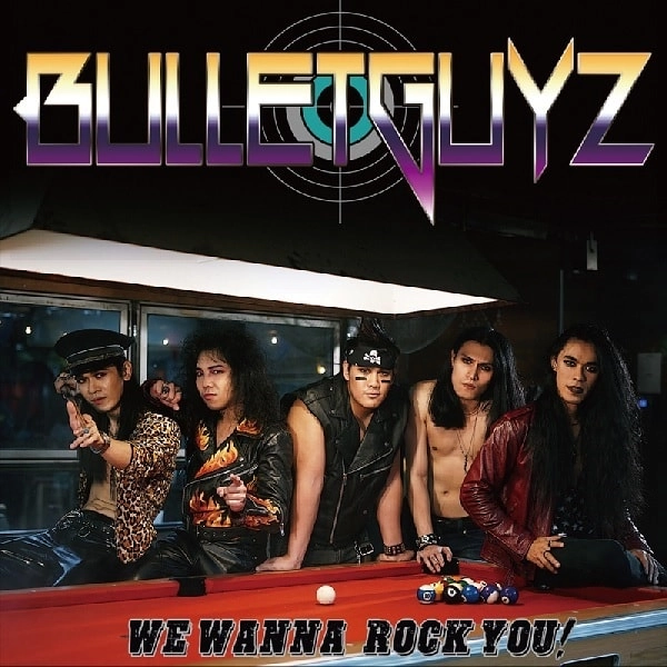 BULLETGUYZ / ブレットガイズ / ウィー・ワナ・ロック・ユウ  / WE WANNA ROCK YOU