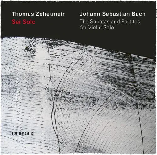 THOMAS ZEHETMAIR / トーマス・ツェートマイアー / BACH: SONATAS&PARTITAS FOR SOLO VIOLIN