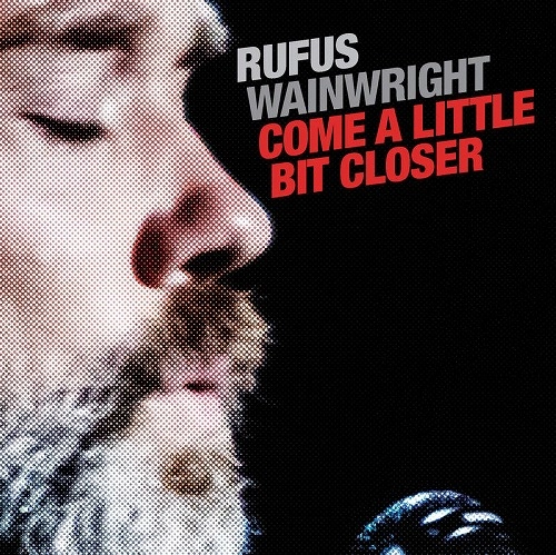 RUFUS WAINWRIGHT / ルーファス・ウェインライト / COME A LITTLE BIT CLOSER [7"]