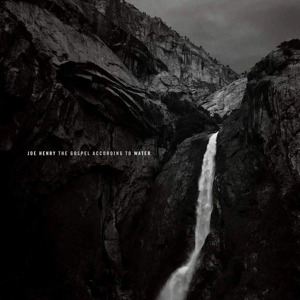 JOE HENRY / ジョー・ヘンリー / THE GOSPEL ACCORDING TO WATER