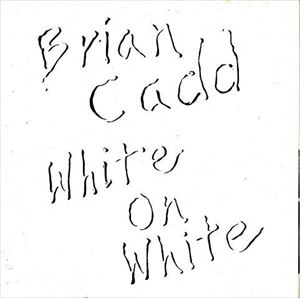 BRIAN CADD / WHITE ON WHITE