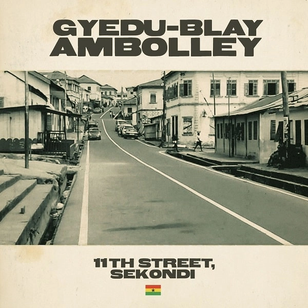 GYEDU-BLAY AMBOLLEY / ジェドゥ-ブレイ・アンボリー / "11TH STREET, SEKONDI"