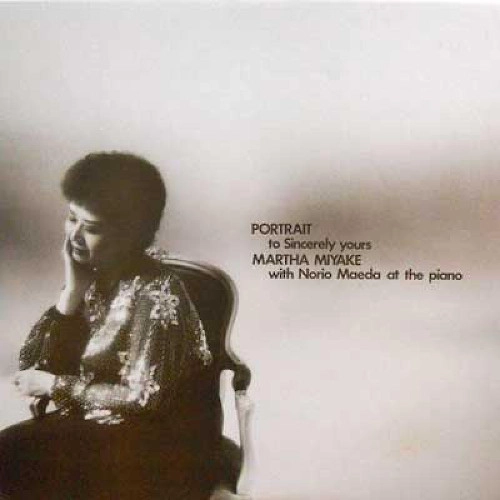 MARTHA MIYAKE WITH NORIO MAEDA / マーサ三宅 with 前田憲男 / Portrait To Sincerely Yours