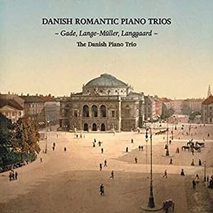 DANISH PIANO TRIO / デンマーク・ピアノ三重奏団 / デンマークのロマンティック･ピアノ三重奏曲集 / DANISH ROMANTIC PIANO TRIOS