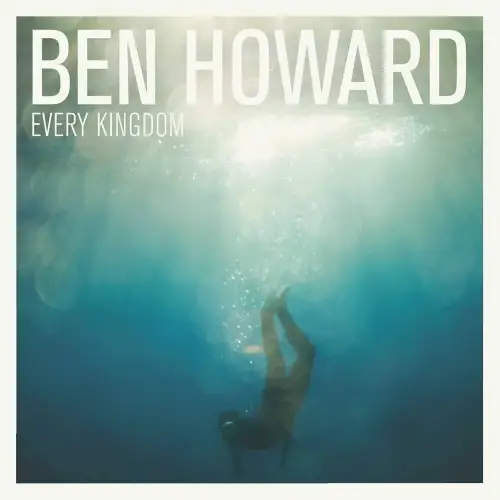 BEN HOWARD / EVERY KINGDOM