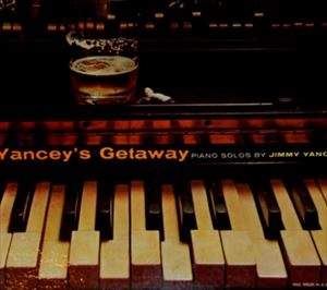 JIMMY YANCEY / YANCEY'S GETAWAY