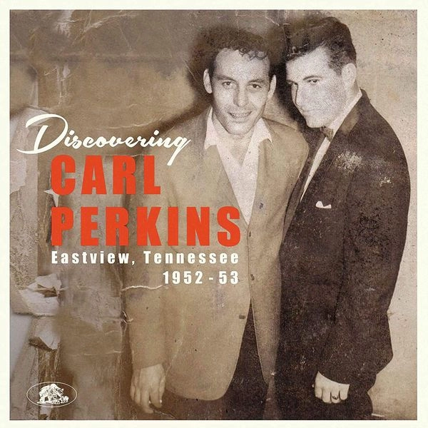 CARL PERKINS / カール・パーキンス / DISCOVERING CARL PERKINS - EASTVIEW, TENNESSEE 1952-53