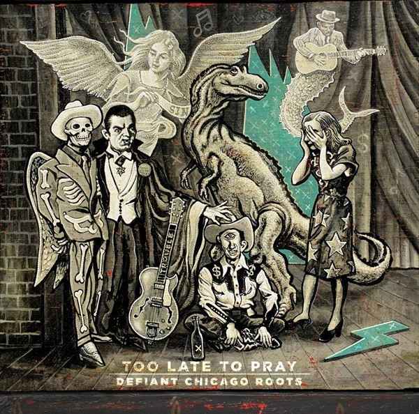 V.A. / TOO LATE TO PRAY: DEFIANT CHICAGO ROOTS