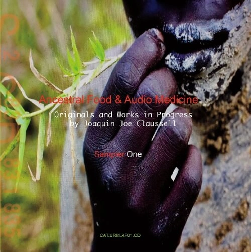 JOAQUIN JOE CLAUSSELL / ホアキン・ジョー・クラウゼル / ANCESTRAL FOOD AND AUDIO MEDICINE (CDR) / ANCESTRAL FOOD AND AUDIO MEDICINE (CD-R)