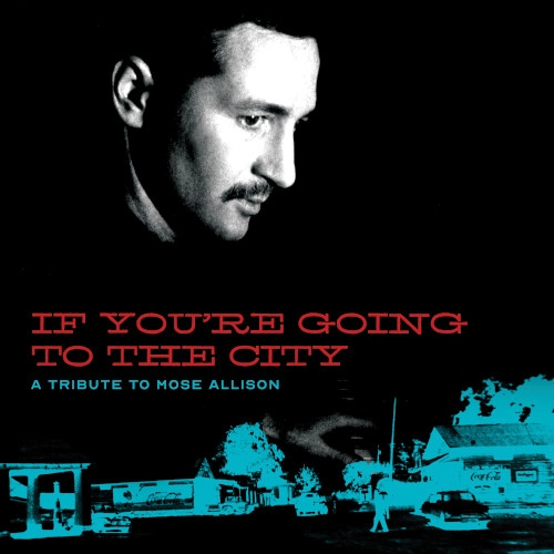 V.A. / オムニバス / IF YOU'RE GOING TO THE CITY: A SWEET FELIEF TRIBUTE TO MOSE ALLISON(2LPS WITH D SIDE ETCHING)