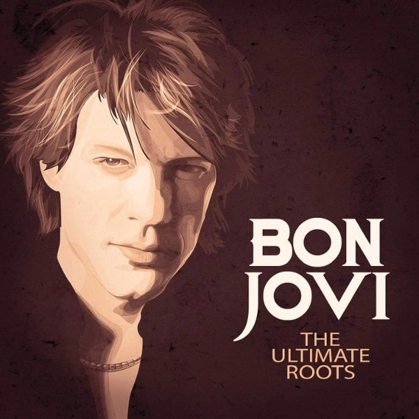 BON JOVI / ボン・ジョヴィ / THE ULTIMATE ROOTS / ULTIMATE ROOTS