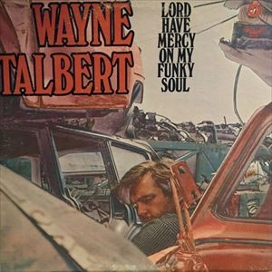 WAYNE TALBERT / ウェイン・タルバート / LORD HAVE MERCY ON MY FUNKY SOUL