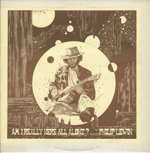 PHILIP JOHN LEWIN / AM I REALLY HERE ALL ALONE?