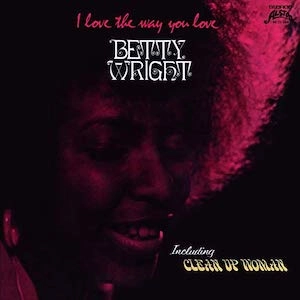 BETTY WRIGHT / ベティ・ライト / アイ・ラヴ・ザ・ウェイ・ユウ・ラヴ