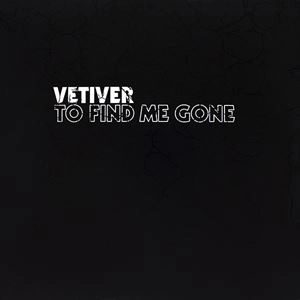 VETIVER / ヴェティヴァー / TO FIND ME GONE