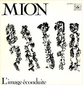 PHILIPPE MION / L'IMAGE ECONDUITE