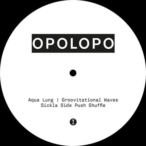 OPOLOPO / SICKLA SIDE PUSH SHUFFLE / AQUA LUNG / GROOVITATIONAL WAVES