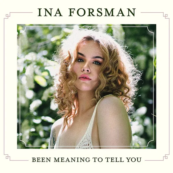 INA FORSMAN / イナ・フォルスマン / BEEN MEANING TO TELL YOU
