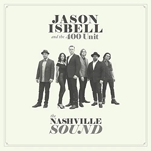 JASON ISBELL AND THE 400 UNIT / ジェイソン・イズベル&ザ・400・ユニット / ザ・ナッシュビル・サウンド / THE NASHVILLE SOUND
