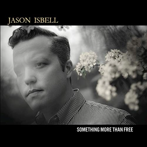 JASON ISBELL / ジェイソン・イズベル / サムシング・モア・ザン・フリー / SOMETHING MORE THAN FREE