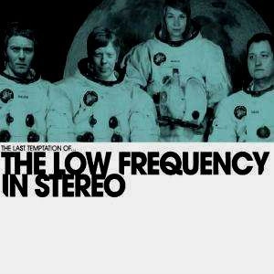 LOW FREQUENCY IN STEREO / ロー・フリークエンシー・イン・ステレオ / LAST TEMPTATION OF