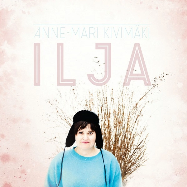 ANNE-MARI KIVIMAKI / アンヌ・マリ・キヴィマキ / ILJA