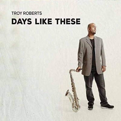 TROY ROBERTS / トロイ・ロバーツ / DAYS LIKE THESE