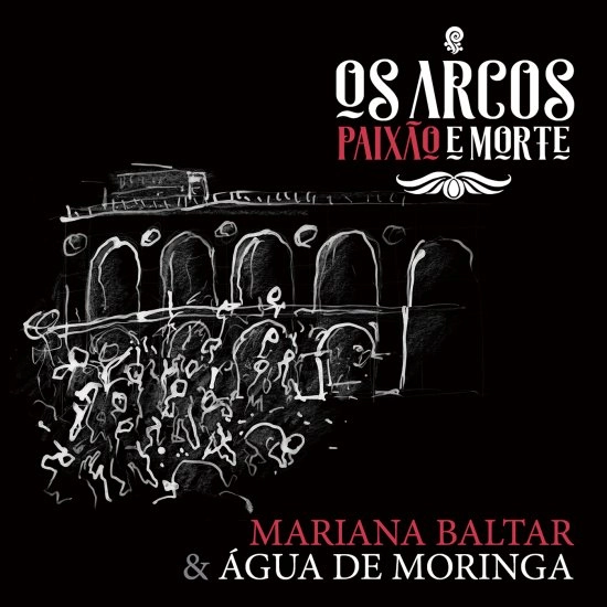 MARIANA BALTAR & AGUA DE MORINGA / マリアーナ・バルタール&アグア・ヂ・モリンガ / OS ARCOS PAIXAO E MORTE