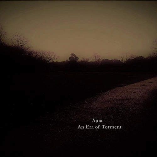 AJNA / AN ERA OF TORMENT