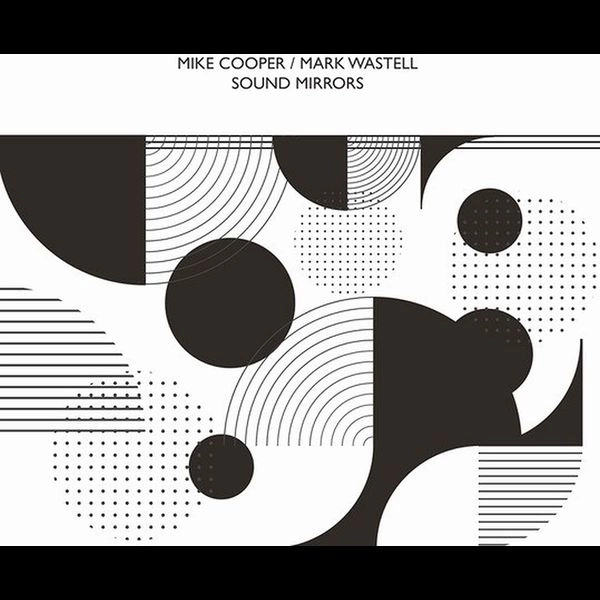MIKE COOPER / MARK WASTELL / SOUND MIRRORS
