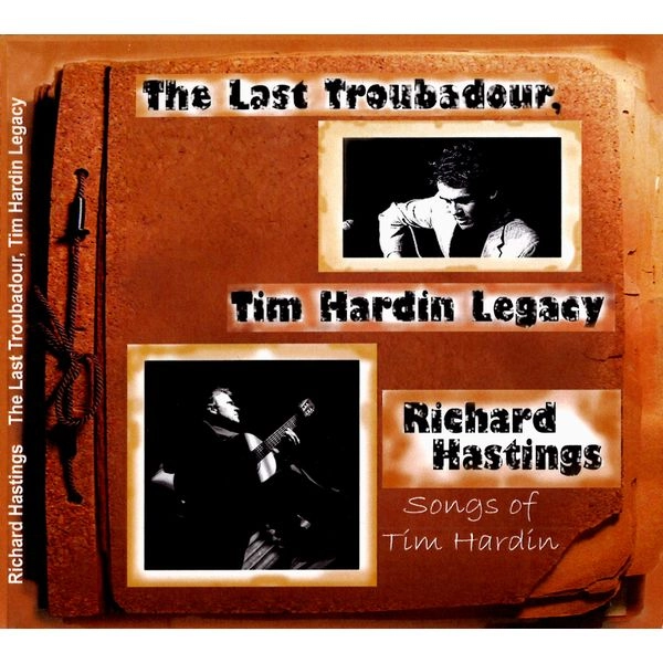RICHARD HASTINGS / LAST TROUBADOUR: TIM HARDIN LEGACY / THE LAST TROUBADOUR: TIM HARDIN LEGACY