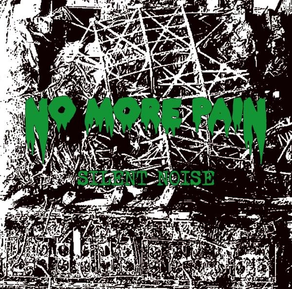 NO MORE PAIN / ノー・モア・ペイン / サイレント･ノイズ / SILENT NOISE