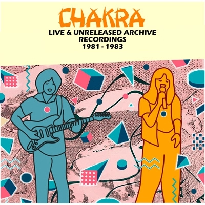 CHAKRA / チャクラ / アンリリースド･ライヴ･レコーディングス 1981-1983